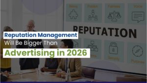 Reputation Management Will Be Bigger Than Advertising in 2026