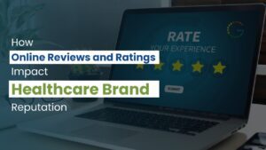 How Online Reviews and Ratings Impact Healthcare Brand Reputation
