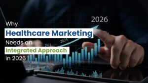 Why Healthcare Marketing Needs an Integrated Approach in 2026
