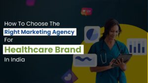 How to Choose the Right Marketing Agency for Healthcare Brands in India
