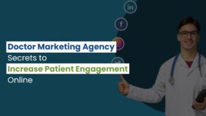 Doctor Marketing Agency Secrets to Increase Patient Engagement Online