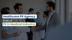 Healthcare PR Agency: Role of PR in Medical Industry